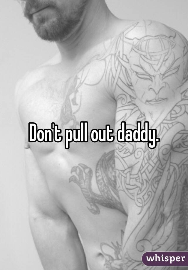 Dont Pull Out Daddy